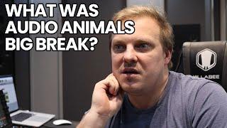 What Was Your Big Break That Made Audio Animals What It Is Today?