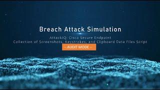 Breach Attack Simulation: Part3: AttackIQ & Cisco Secure Endpoint: Audit-Screenshots, Keystrokes ...