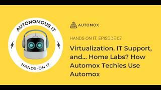 VIRTUALIZATION, IT SUPPORT, AND... HOME LABS? HOW AUTOMOX TECHIES USE AUTOMOX | Hands-On IT, Ep. 7