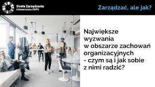 Największe wyzwania w obszarze zachowań organizacyjnych - czym są i jak sobie z nimi radzić?