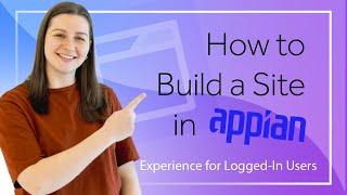 How to Build a Site in Appian | Experience for Logged-In Users (Video 2/4)