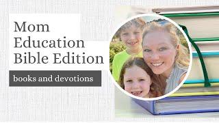 Mom Education For Homeschool || Bible Devotional Edition