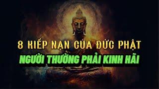 8 KIẾP NẠN CỦA ĐỨC PHẬT - Người thường phải Kinh Hãi