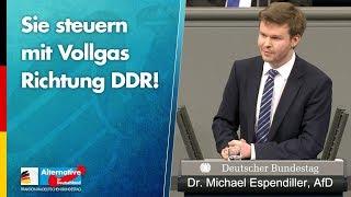 Sie steuern mit Vollgas Richtung DDR! - Dr. Michael Espendiller - AfD-Fraktion im Bundestag