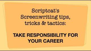 Scriptcat's screenwriting tips, tricks, and tactics, Vol. 91, "Take responsibility for your career."