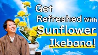 Beat the Heat! Replenish Your Mental and Physical Energy With Sunflower Ikebana!