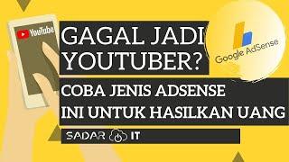 Gagal Jadi YouTuber,  Ayo Coba Jenis Adsense Ini Untuk Mendapatkan Uang Selain Dari Adsense YouTube