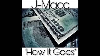 J-Macc- How It Goes (Prod. By: Taz Taylor)