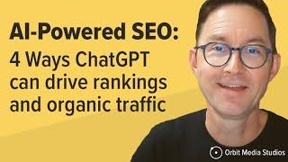 AI Powered SEO: 4 Ways ChatGPT can drive rankings and organic traffic