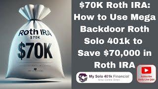 $70K Roth IRA Strategy:How to Use Mega Backdoor Roth Solo 401k to Save $70k in Roth IRA[2025 Guide]