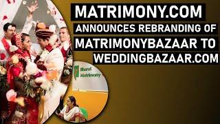 MATRIMONY.COM ANNOUNCES REBRANDING OF MATRIMONYBAZAAR TO WEDDINGBAZAAR.COM || Hybiz