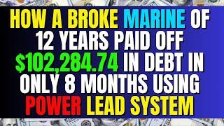 How a Broke Marine of 12 Years Paid off $102,284.74 In Debt In Only 8 Months Using Power Lead System