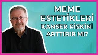 Meme Estetikleri Meme Kanseri Riskini Arttırır Mı?