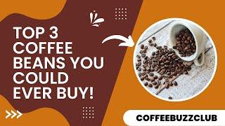 Top 3 Coffee Beans You Could Ever Buy! | COFFEE BUZZ CLUB |