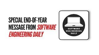 Special End of Year Message from Software Engineering Daily