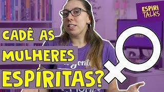 ‍ MULHERES no ESPIRITISMO - Parte 1