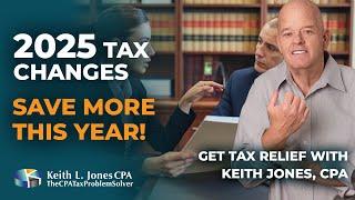 Stay Ahead: Key 2025 Tax Law Changes and Tax-Saving Opportunities