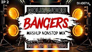 (EP 2) BOLLYWOOD BANGERS MASHUP 2024 | NONSTOP PARTY REMIXES MIX BY @djadityanr