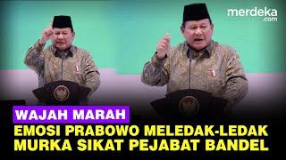 MURKA! Wajah Marah Prabowo Emosi sampai Meledak-ledak, Tak Ragu Sikat Pejabat Bandel