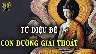 Tứ Diệu Đế - Bốn sự thật giúp người tu hành từ bóng tối, mê mờ đi đến quả vị giác ngộ