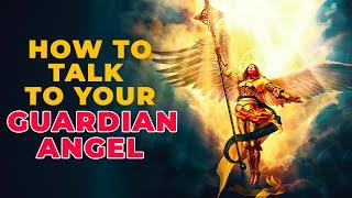 How To Talk To Your Guardian Angels For Them To Listen And Obey