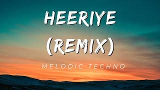 Heeriye (Remix) | Jasleen Royal | Arijit Singh | Melodic Techno