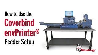 How to Use the Coverbind envPrinter® - Feeder Setup