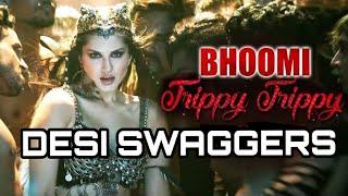 Trippy Trippy |Bhoomi |sunny Leone |desi swaggers