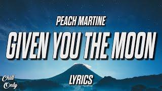 PEACH MARTINE - I Would Have Given You The Moon (Lyrics)