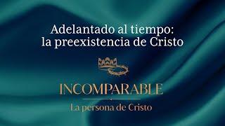 Adelantado al tiempo: la preexistencia de Cristo | ANC Podcast