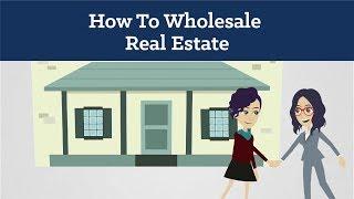 How To Wholesale Real Estate For Beginners