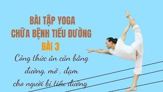 Bài tập Yoga chữa bệnh tiểu đường type 1 và 2 không lo biến chứng, bài 3 - Đặng kim toàn