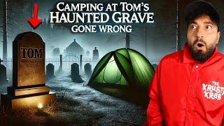 CAMPING AT TOMS HAUNTED GRAVE GONE WRONG I GOT ATTACKED BAD!