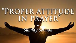 “Proper Attitude In Prayer” Sunday Evening Sermon | 06_12_2022