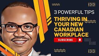 Thriving in Your New Canadian Workplace: 3 Powerful Tips for Newcomers