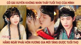 Cô gái xuyên không nhìn thấy tuổi thọ của mình hằng ngày phải hôn vương gia mới tăng được tuổi thọ