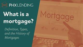 What is a Mortgage? Learn the Definition, History, and Types of Mortgages.