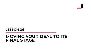 06 - Moving Your Deal To Its Final Stage