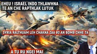 EHEU LEH!  Israel indo thlawhna rual ten Syria Sipai chakna Zaa 80 an bomb chhe ta