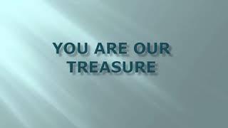 YOU ARE OUR TREASURE