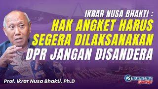 Ikrar Nusa: Hak Angket Harus Segera Dilaksanakan. DPR Jangan Disandera | #SPEAKUP