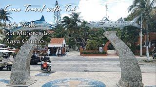 Let's Walk from Isla Mujeres Port to Playa Centro (Downtown Beach)