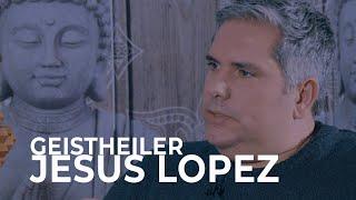 Geistheiler Jesus Lopez