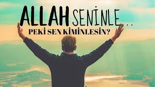 ALLAH (c.c.) Seninle... Peki Sen Kiminlesin ? (Dini Videolar)