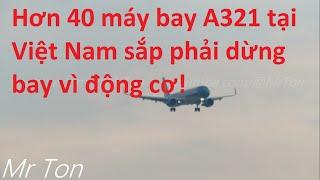 Lỗi động cơ nguy hiểm buộc VN dừng khai thác hơn 40 máy bay A321 từ 2024