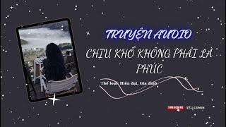 [TRUYỆN AUDIO] || CHỊU KHỔ KHÔNG PHẢI LÀ PHÚC || TẾU COMIS