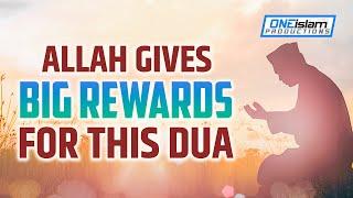 ALLAH GIVES BIG REWARDS FOR THIS DUA