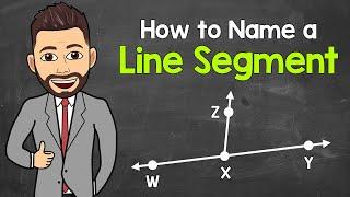 How to Name a Line Segment | Geometry | Math with Mr. J