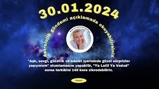 30 OCAK 2024, ASTROLOJİK GÜNDEM,OLUMLAMA VE ESMALAR