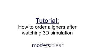 How to order Modern Clear Aligners after watching the 3d simulation